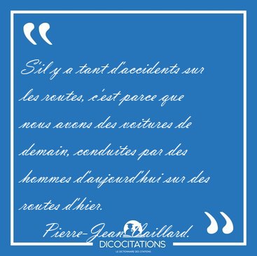 S'il y a tant d'accidents sur les routes, c'est parce que nous [...] - Pierre-Jean Vaillard...