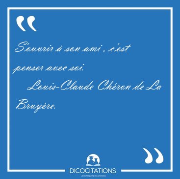 S'ouvrir � son ami , c'est penser avec [...] - Louis-Claude Ch�ron de La Bruy�re...