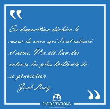 Sa disparition dchire le coeur de ceux qui l'ont admir et [...] - Jack Lang...