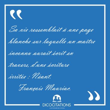 Sa vie ressemblait  une page blanche sur laquelle un matre [...] - Franois Mauriac...