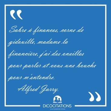 Sabre  finances, corne de gidouille, madame la financire, j'ai [...] - Alfred Jarry...