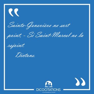 Sainte-Genevi�ve ne sort point, - Si Saint-Marcel ne la [...] - Dictons...