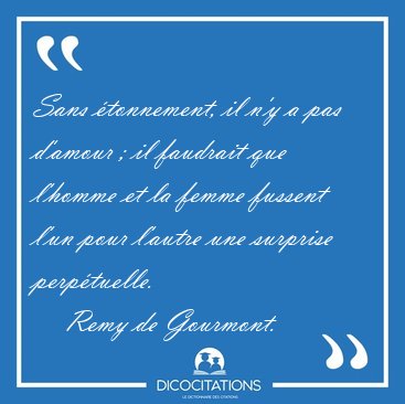 Sans tonnement, il n'y a pas d'amour ; il faudrait que l'homme [...] - Remy de Gourmont...
