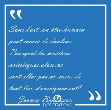 Sans l'art, un �tre humain peut crever de douleur. Pourquoi les [...] - Jeanne Benameur...