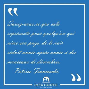 Savez-vous ce que cela reprsente pour quelqu'un qui aime son [...] - Patrice Franceschi...