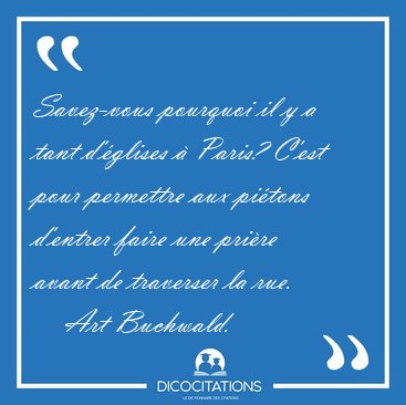 Savez-vous pourquoi il y a tant d'�glises � Paris? C'est pour [...] - Art Buchwald...