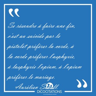 Se r�soudre � faire une fin, c'est au suicide par le pistolet [...] - Aur�lien Scholl...