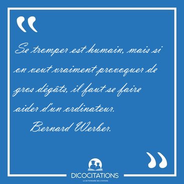 Se tromper est humain, mais si on veut vraiment provoquer de [...] - Bernard Werber...