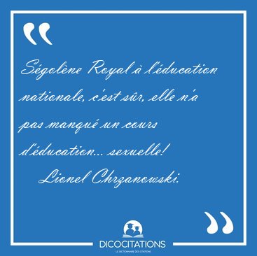 S�gol�ne Royal � l'�ducation nationale, c'est s�r, elle n'a pas [...] - Lionel Chrzanowski...