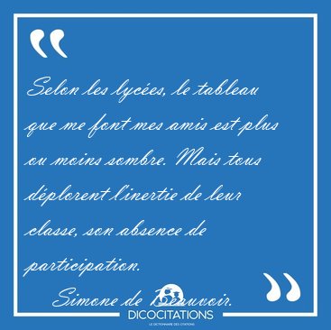 Selon les lyces, le tableau que me font mes amis est plus ou [...] - Simone de Beauvoir...
