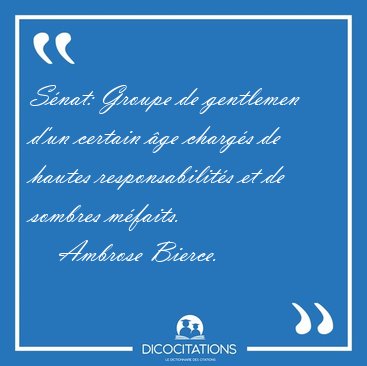 S�nat: Groupe de gentlemen d'un certain �ge charg�s de hautes [...] - Ambrose Bierce...