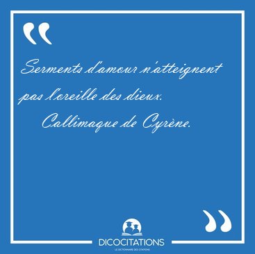 Serments d'amour n'atteignent pas l'oreille des [...] - Callimaque de Cyr�ne...