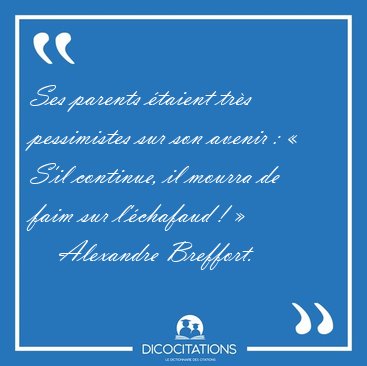 Ses parents �taient tr�s pessimistes sur son avenir : � S'il [...] - Alexandre Breffort...