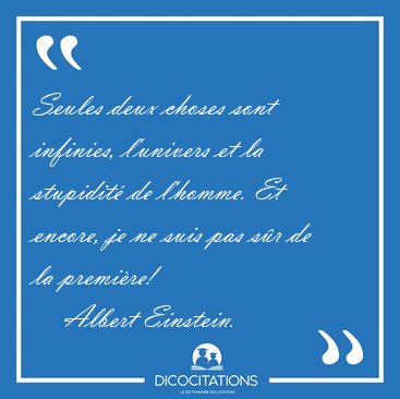 Seules deux choses sont infinies, l'univers et la stupidit de [...] - Albert Einstein...