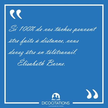 Si 100% de vos tches peuvent tre faits  distance, vous devez [...] - lisabeth Borne...