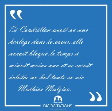 Si Cendrillon avait eu une horloge dans le coeur, elle aurait [...] - Mathias Malzieu...