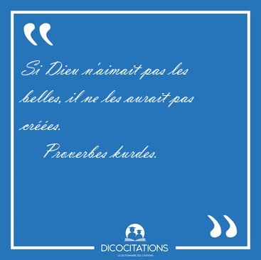 Si Dieu n'aimait pas les belles, il ne les aurait pas [...] - Proverbes kurdes...
