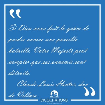Si Dieu nous fait la gr�ce de perdre encore une pareille [...] - Claude Louis Hector, duc de Villars...