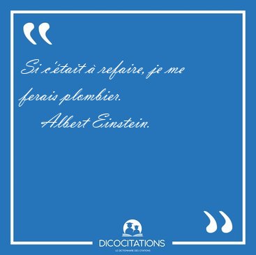 Si C Etait A Refaire Je Me Ferais Albert Einstein