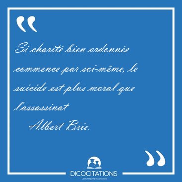 Si charit bien ordonne commence par soi-mme, le suicide est [...] - Albert Brie...