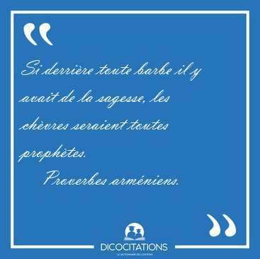 Si derrire toute barbe il y avait de la sagesse, les chvres [...] - Proverbes armniens...