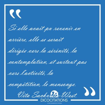 Si elle avait pu revenir en arri�re, elle se serait dirig�e vers [...] - Vita Sackville-West...