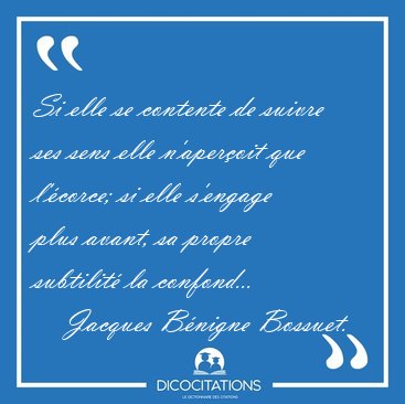 Si elle se contente de suivre ses sens elle n'aper�oit que [...] - Jacques B�nigne Bossuet...