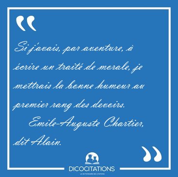 Si j'avais, par aventure,  crire un trait de morale, je [...] - Emile-Auguste Chartier, dit Alain...