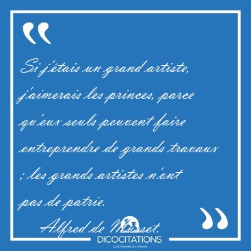 Si j'tais un grand artiste, j'aimerais les princes, parce [...] - Alfred de Musset...
