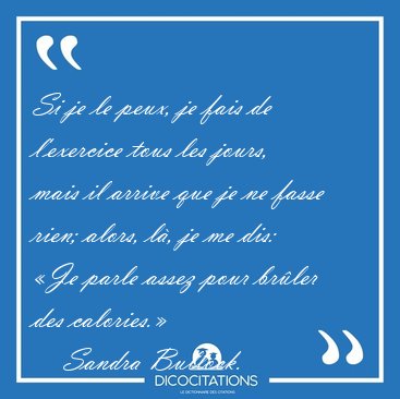 Si je le peux, je fais de l'exercice tous les jours, mais il [...] - Sandra Bullock...