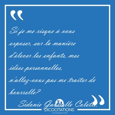Si je me risque  vous exposer, sur la manire d'lever les [...] - Sidonie Gabrielle Colette...