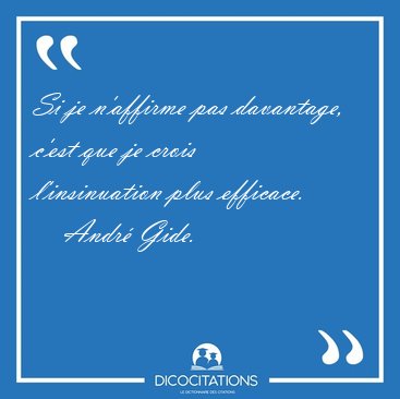 Si je n'affirme pas davantage, c'est que je crois l'insinuation [...] - Andr Gide...