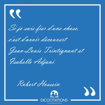Si je suis fier d�une chose, c�est d�avoir d�couvert Jean-Louis [...] - Robert Hossein...