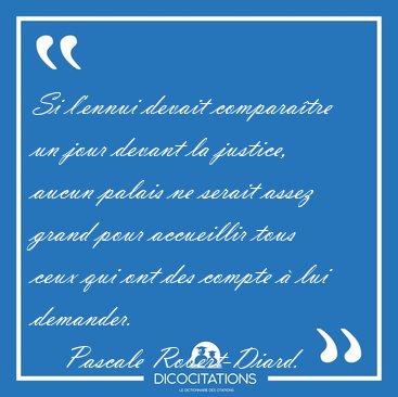Si lennui devait comparatre un jour devant la justice, aucun [...] - Pascale Robert-Diard...
