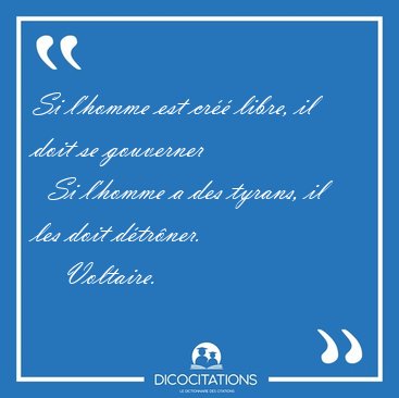 Si l'homme est cr libre, il doit se gouverner    Si l'homme a [...] - Voltaire...