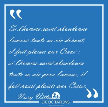 Si l'homme saint abandonne l'amour toute sa vie durant, il fait [...] - Nury Vittachi...