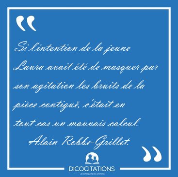 Si l'intention de la jeune Laura avait t de masquer par son [...] - Alain Robbe-Grillet...