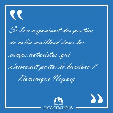 Si l'on organisait des parties de colin-maillard dans les camps [...] - Dominique Noguez...