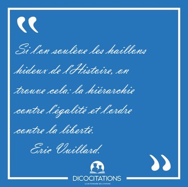 Si l'on soul�ve les haillons hideux de l'Histoire, on trouve [...] - Eric Vuillard...