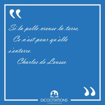 Si la pelle creuse la terre,    Ce n'est pour qu'elle [...] - Charles de Leusse...