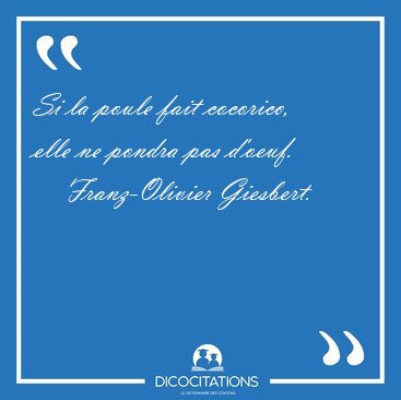 Si la poule fait cocorico, elle ne pondra pas [...] - Franz-Olivier Giesbert...