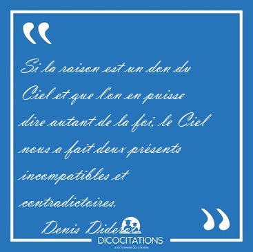 Si la raison est un don du Ciel et que l'on en puisse dire [...] - Denis Diderot...