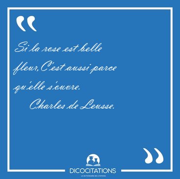 Si la rose est belle fleur,C'est aussi parce qu'elle [...] - Charles de Leusse...