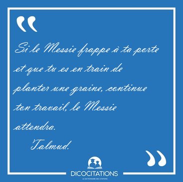 Si le Messie frappe  ta porte et que tu es en train de planter [...] - Talmud...