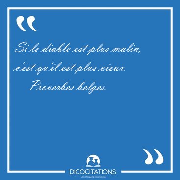 Si le diable est plus malin, c'est qu'il est plus [...] - Proverbes belges...