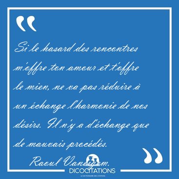 Si le hasard des rencontres m'offre ton amour et t'offre le [...] - Raoul Vaneigem...
