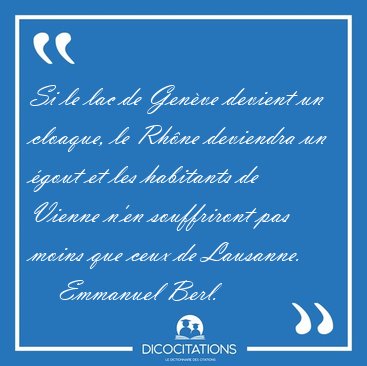 Si le lac de Genve devient un cloaque, le Rhne deviendra un [...] - Emmanuel Berl...