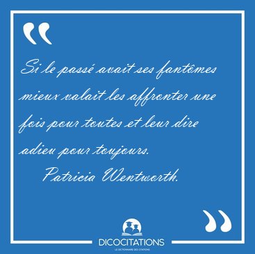 Si le pass� avait ses fant�mes mieux valait les affronter une [...] - Patricia Wentworth...