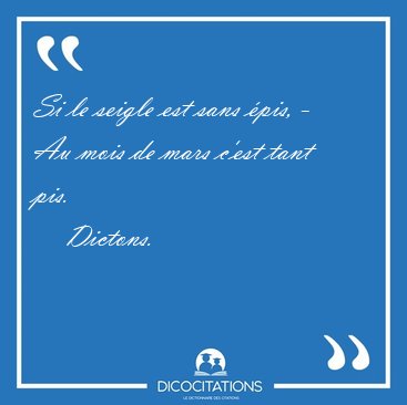 Si le seigle est sans pis, - Au mois de mars c'est tant [...] - Dictons...