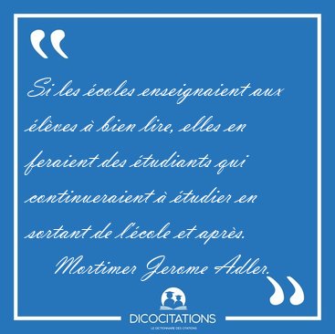 Si les coles enseignaient aux lves  bien lire, elles en [...] - Mortimer Jerome Adler...